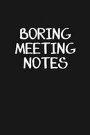 Boring Meeting Notes: Blank Lined Journal Notebook for the Office Conference Calls. Funny Sarcastic Gag Gift for Coworker. Boss. Employees - 115 Pag