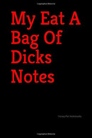 My Eat A Bag Of Dicks Notes