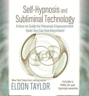 Self-Hypnosis And Subliminal Technology: A How-to Guide for Personal-Empowerment Tools You Can Use Anywhere!