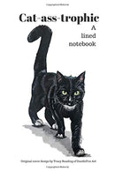 Cat-ass-trophic: A lined 6" x 9" notebook featuring original front (and back!) cover design by Tracy Reading at DoodleFox Art. perfect for