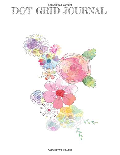 DOT GRID JOURNAL: 8.5 x 11 Notebook For Bullet Journaling. Artsy Lettering. Field Notes | Dotted Paper Book | 120 Pages | Abstract Flower Painting