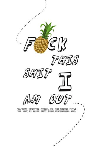 F*ck this shit I am out - Hilarious gratitude journal for over-stressed people who want to laugh about their overwhelming life: Original layout with