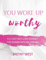 You Woke Up Worthy: A 21-Day Self-Love Journey for Women with Big Dreams