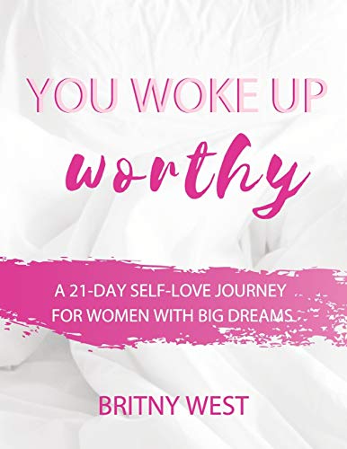 You Woke Up Worthy: A 21-Day Self-Love Journey for Women with Big Dreams