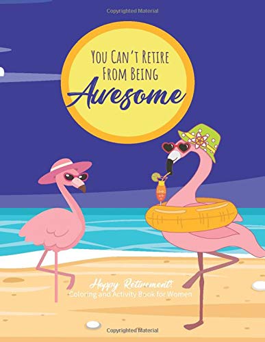 You Can't Retire From Being Awesome: Happy Retirement! Coloring and Activity Book for Women; Fun Retirement Themed Coloring Pages and Puzzles Includ