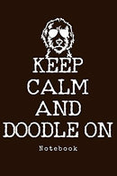 Notebook - Keep Calm And Doodle On: Goldendoodle Dog Notebook To Write In Journal Diary Log Book Funny Gift