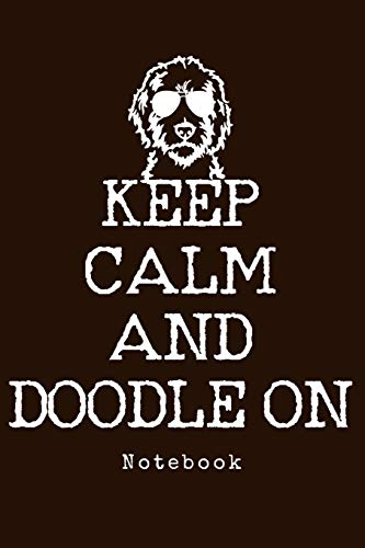 Notebook - Keep Calm And Doodle On: Goldendoodle Dog Notebook To Write In Journal Diary Log Book Funny Gift