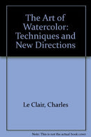 The Art of Watercolor: Techniques and New Directions by Charles Le Clair (1987-11-03)