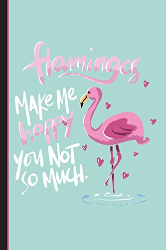 Flamingos Make Me Happy You Not So Much: Wide Ruled Journal Paper. Daily Writing Notebook Paper. 100 Lined Pages (6" x 9") English Teacher