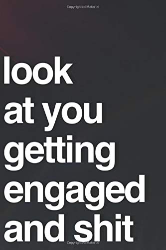 Look At You Getting Engaged And Shit: 110-Page Blank Lined Journal For Newly Engaged Gag Gift Idea