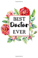 Best Doctor Ever: Lined &bull; Notebook &bull; Paperback &bull; Journal &bull; Diary &bull; Planner - A Funny Appreciation Gift For The Best Girls A