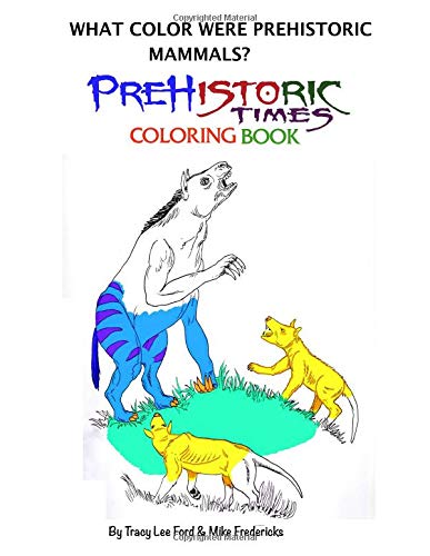 What color were Prehistoric Mammals? (Prehistoric Times Coloring Books) (Vol. 3) (Prehistoric Times What Color were Prehistoric Animals) (Volume 3)