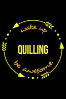 Wake Up Quilling Be Awesome | Notebook for a Paper Filigree. Medium Ruled Journal