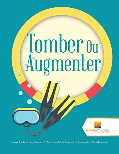 Tomber Ou Augmenter : Livres D'Activit&eacute;s | Tome. 2 | Numbre Mots Crois&eacute;s Et Coloration De Mandala (French Edition)