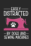 Easily Distracted By Dogs And Sewing Machines: Funny Quilting Composition Notebook. Quilts Design Journal. Quilter Blank Lined Paper Book For Dog Lo