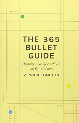 The 365 Bullet Guide: Organize Your Life Creatively. One Day at a Time