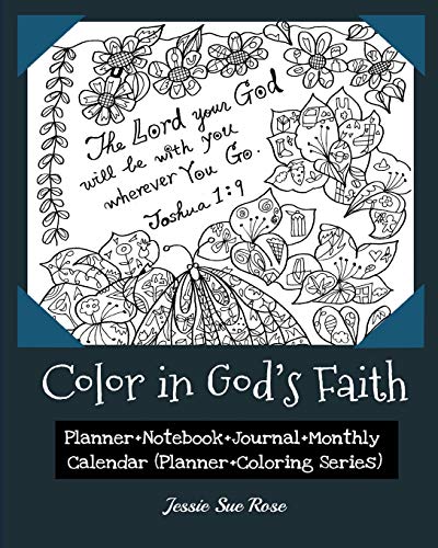 Color in God&rsquo;s Faith: Experiencing God&rsquo;s Words. Planner+Notebook+Journal+Monthly Calendar (Planner+Coloring Series)