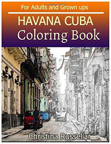 HAVANA CUBA Coloring Book For Adults and Grown ups: HAVANA CUBA  sketch coloring book  . Creativity and Mindfulness 80 Pictures