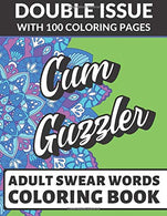 Cum Guzzler Adult Swear Coloring Book: Double Issue with 100 Coloring Pages: Really Vulgar and Really Bad Cuss Words You Can't Repeat