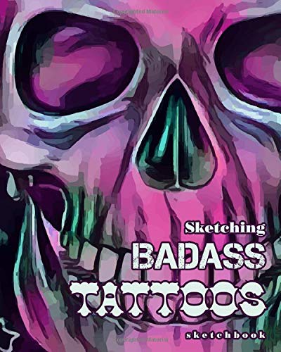 Sketching Badass Tattoos sketchbook: Notebook for doodling. sketching tattoos and ideas.