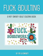 Fuck Adulting: A Very Sweary Adult Coloring Book (Pardon My French Coloring) (Volume 2)