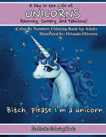 A Day In The Life of Unicorns: Raunchy. Sweary. and Fabulous Color By Numbers Co: A Funny Adult Color By Numbers Coloring Book of Unicorns.  Adult .