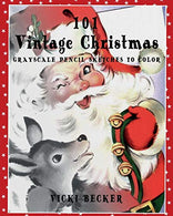 101 Vintage Christmas Grayscale Pencil Sketches to Color: A Grayscale Pencil Sketch Adult Coloring Book (Grayscale Pencil Sketch Coloring Books) (Vo