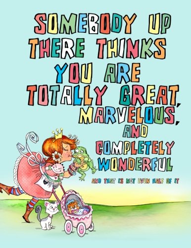 Somebody Up There Thinks You Are Totally Great. Marvelous. and Completely Wonderful and that is not even half of it: Coloring Book