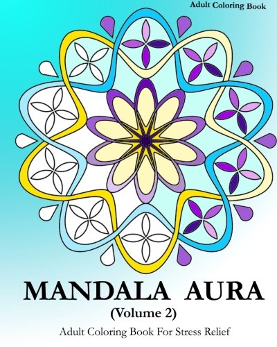 Mandala Aura Volume 2: Adult Coloring Book