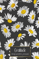 Gratitude Daily Practice Journal: Trendy Daisy Inspirational Pages and Dot Grid Space for Doodles