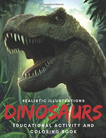 Dinosaurs Educational Activity and Coloring Book with Realistic Illustrations: A Fun Fact Filled Educational Workbook Complete with Coloring Pages a