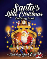 Santa's Little Christmas Coloring Book: A Coloring Book Featuring Adorable Santa Designs for Holiday Fun. Stress Relief and Relaxation