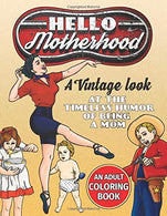 Hello Motherhood: A Vintage Look At The Timeless Humor Of Being A Mom: An Adult Coloring Book