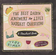 The Best Damn Answers to Life&rsquo;s Hardest Questions: A Flowchart Book