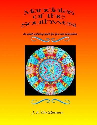 Mandalas of the Southwest: An adult coloring book for fun and relaxation