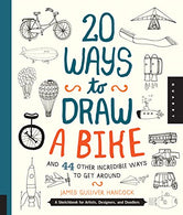 20 Ways to Draw a Bike and 44 Other Incredible Ways to Get Around: A Sketchbook for Artists. Designers. and Doodlers