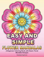 Easy and Simple Flower Mandalas: A Beginner Coloring Book with Basic Floral Mandala Designs