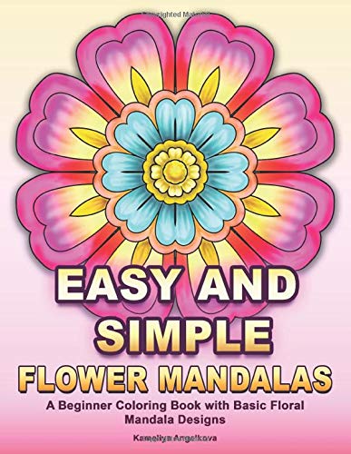 Easy and Simple Flower Mandalas: A Beginner Coloring Book with Basic Floral Mandala Designs