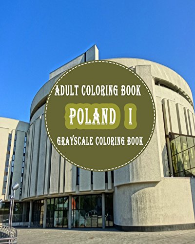 Poland I: 25 Grayscale Photos For Adult To Color (Grayscale Adult Coloring Book of Cities. Coloring Books for Grown-Ups)