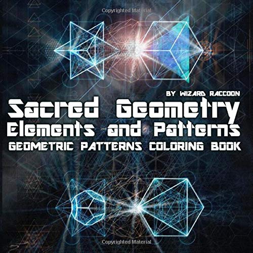 Geometric Patterns Coloring Book: Sacred Geometry Elements and Patterns &ndash; Drawings for Beginners. Kids and Adults (Wizard Raccoon Geometric Co