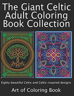 The Giant Celtic Adult Coloring Book Collection: Volumes 1 and 2 of Celtic Coloring Books for Adults Combined Into a Single Book (Coloring Books for