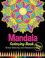 Mandala Coloring Book : Midnight Edition Stress Relieving and Relaxation: 25 Unique Mandala Designs and Stress Relieving Patterns for Adult Relaxati