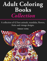 Adult Coloring Books - A Collection: A collection of 42 best animals. mandalas. flowers. fruits and vintage designs : Coloring books for adults : st