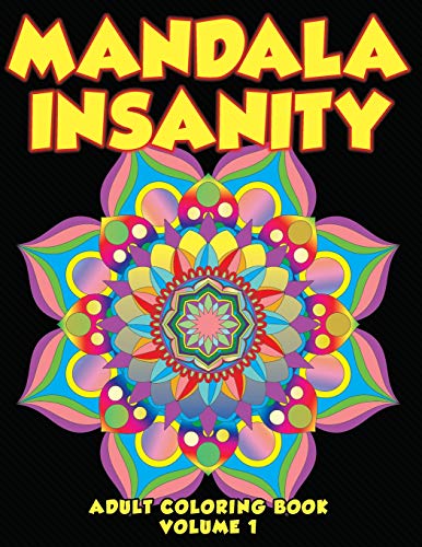 Mandala Insanity Adult Coloring Book Volume 1: Stress Busting Complex Patterns To Relax With (Mandalas & Patterns)