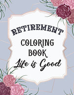 Retirement Coloring Book: Funny Cute Retirement Coloring Book: Perfect Ideas Retire Inspired. Retirement Gifts For Him. Her. Men. Women. Mom. Dad. .
