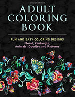 Adult Coloring Book: Fun and Easy Coloring Designs: Floral. Zentangle. Animals. Doodles and Patterns
