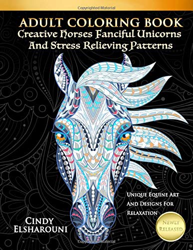 Adult Coloring Book Creative Horses Fanciful Unicorns And Stress Relieving Patterns: Unique Equine Art And Designs For Relaxation