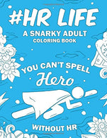 HR Life: A Snarky. Relatable & Humorous Adult Coloring Book For Human Resource Professionals