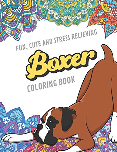 Fun Cute And Stress Relieving Boxer Coloring Book: Find Relaxation And Mindfulness By Coloring the Stress Away With Beautiful Black and White Boxer