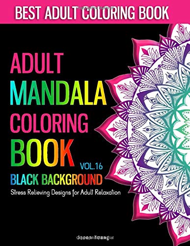 Adult Mandala Coloring Book Black Background: Unique Mandala Designs and Stress Relieving Patterns For Adults Relaxation.Meditation and Happiness  &